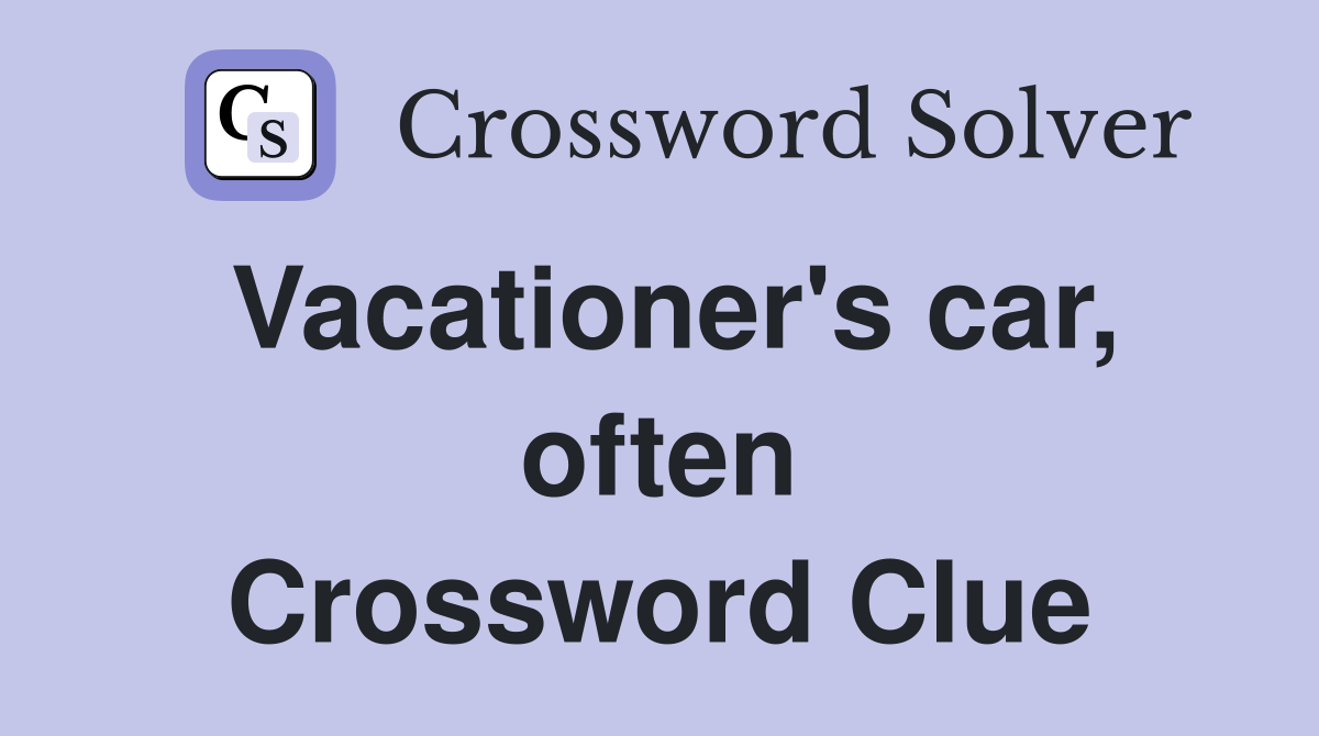 Vacationer's car, often Crossword Clue