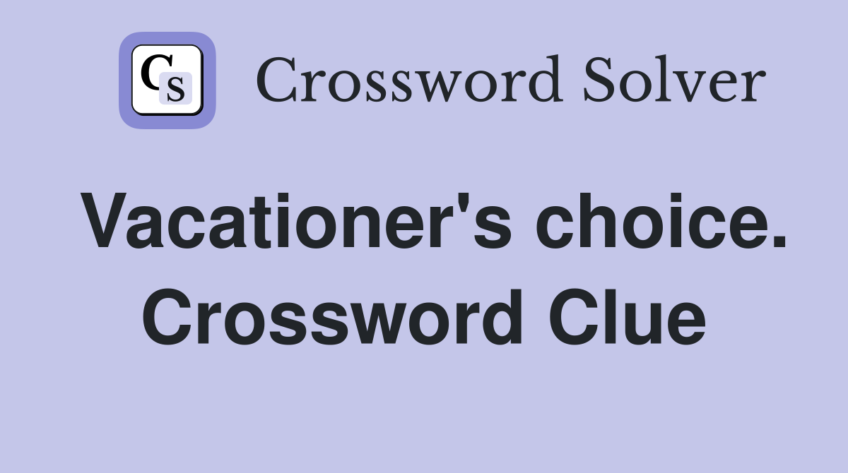 Vacationer's choice. Crossword Clue