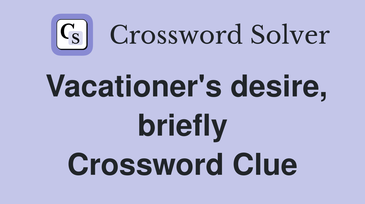 Vacationer's desire, briefly Crossword Clue