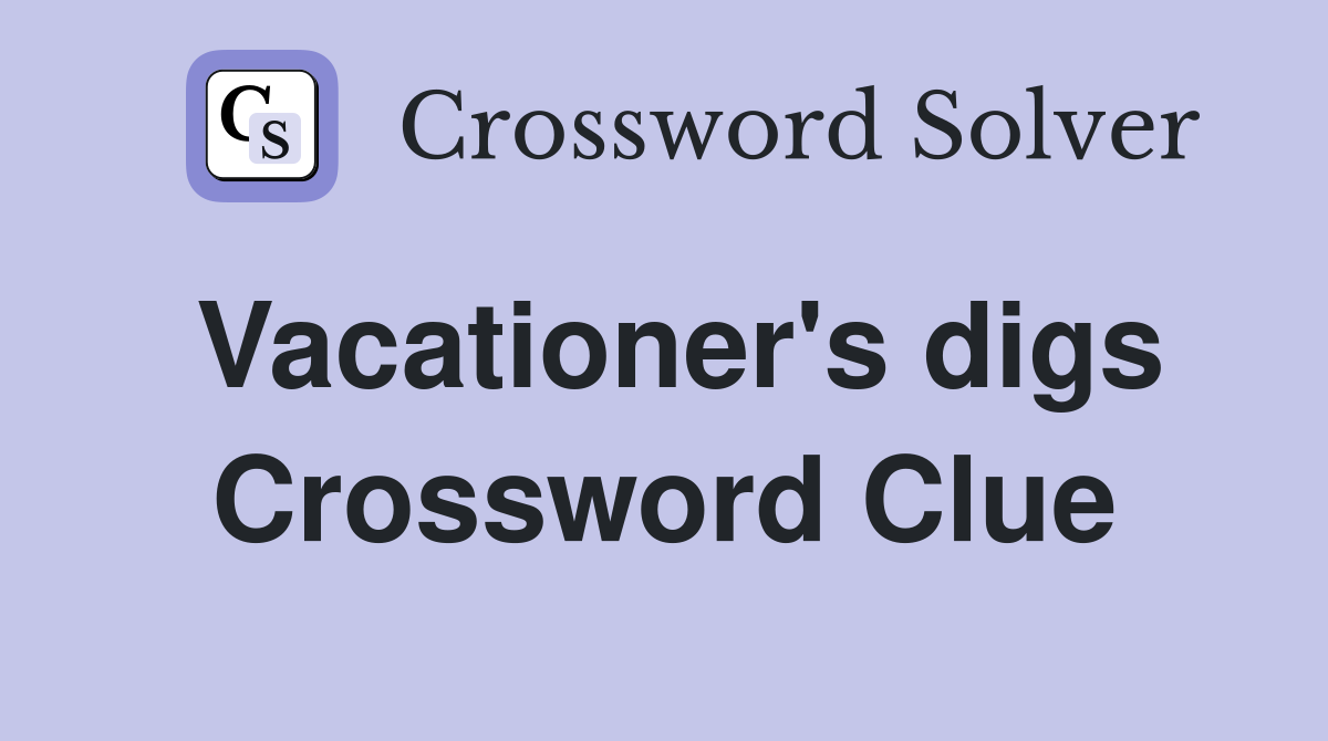 Vacationer's digs Crossword Clue