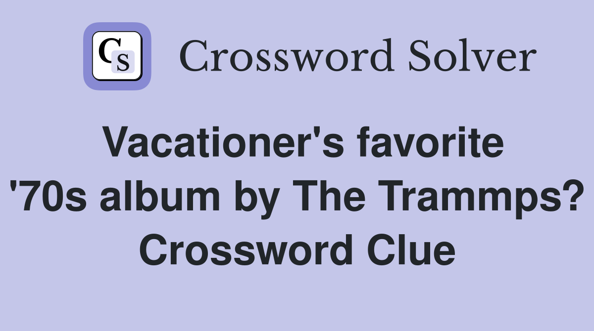 Vacationer's favorite '70s album by The Trammps? Crossword Clue