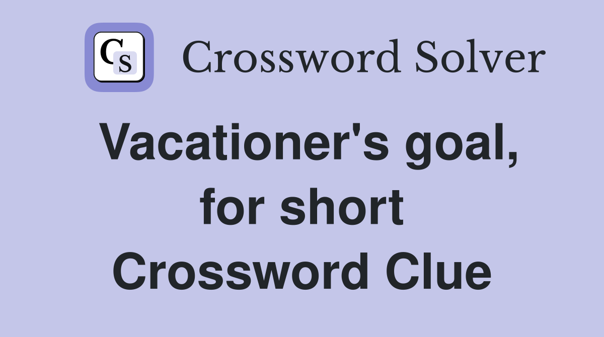 Vacationer's goal, for short Crossword Clue