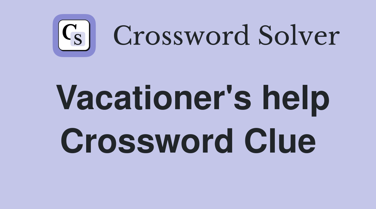 Vacationer's help Crossword Clue