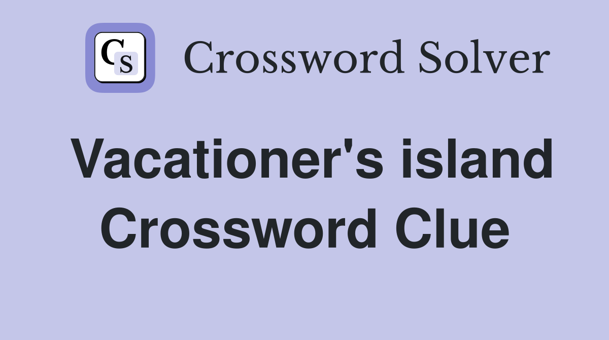 Vacationer's island Crossword Clue