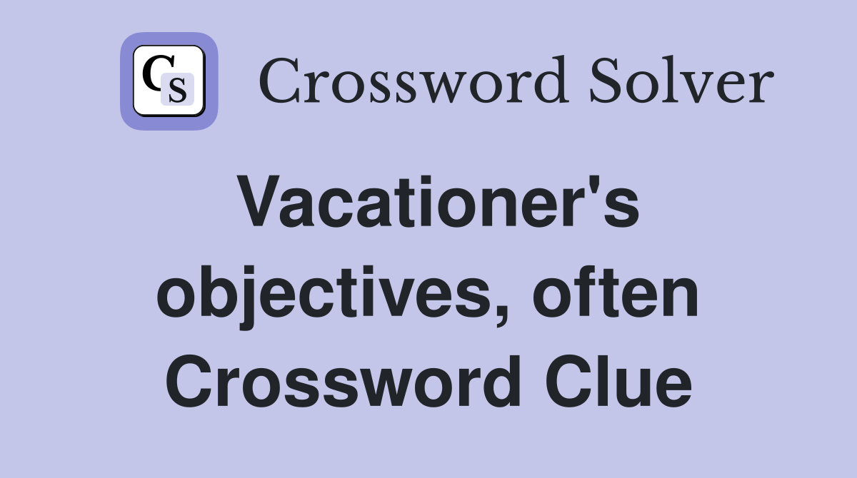 Vacationer's objectives, often Crossword Clue