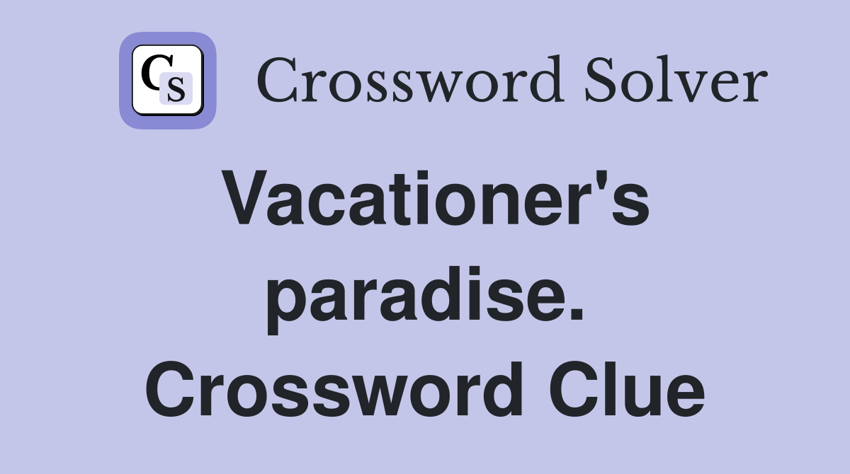 Vacationer's paradise. Crossword Clue