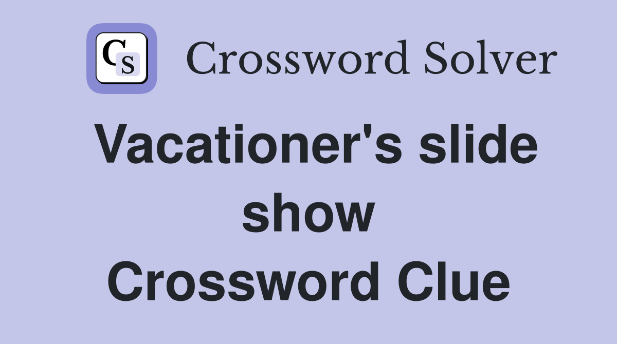 Vacationer's slide show Crossword Clue