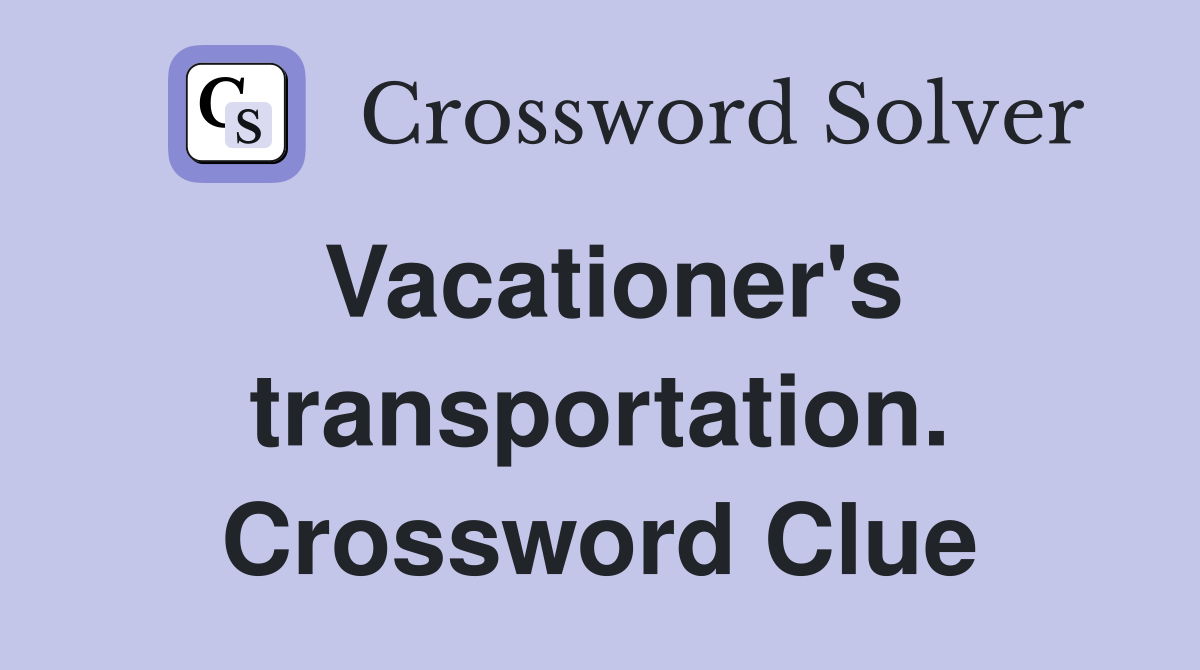 Vacationer's transportation. Crossword Clue