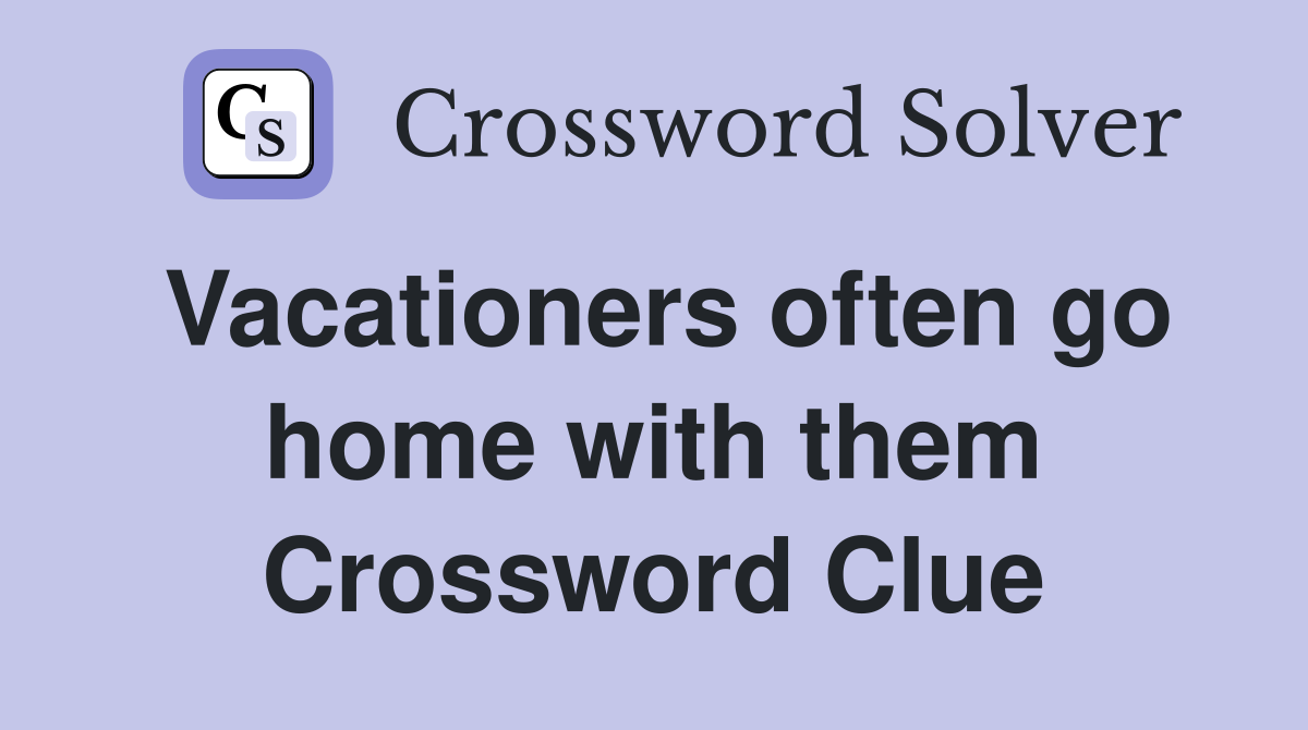 Vacationers often go home with them Crossword Clue