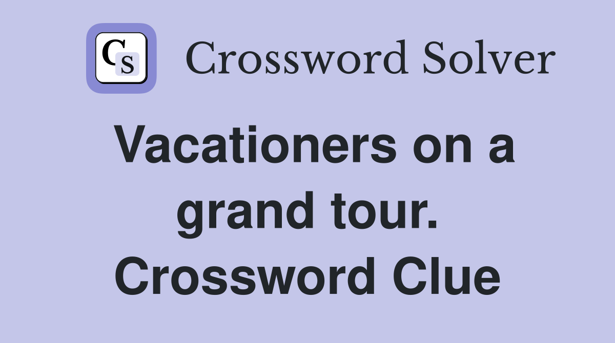 Vacationers on a grand tour. Crossword Clue
