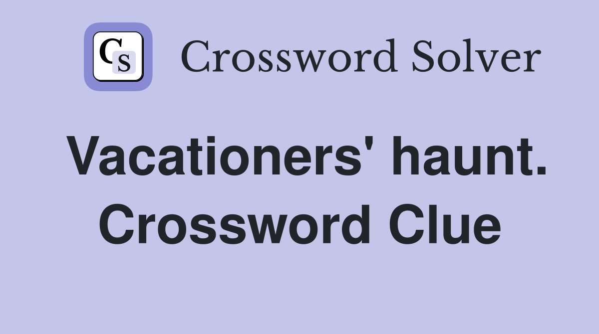 Vacationers' haunt. Crossword Clue