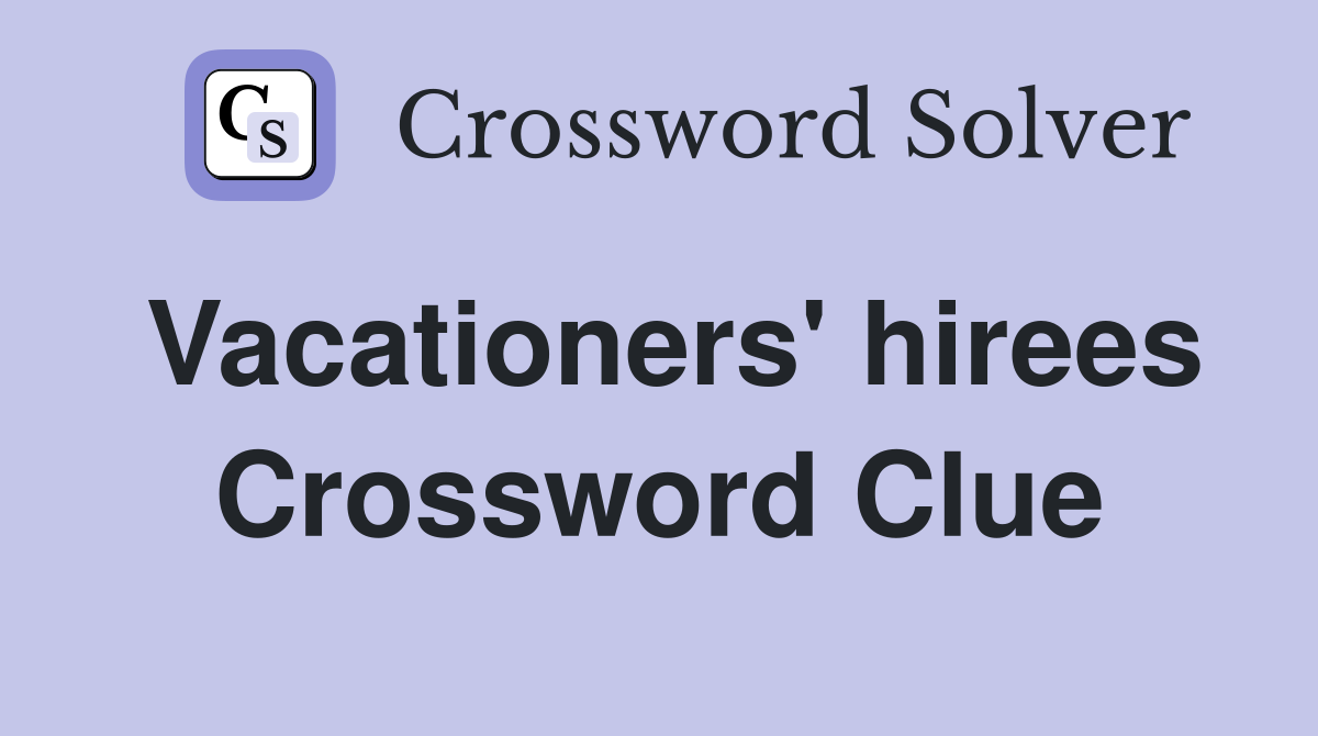 Vacationers' hirees Crossword Clue