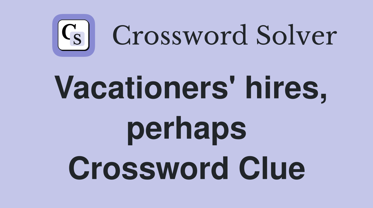 Vacationers' hires, perhaps Crossword Clue