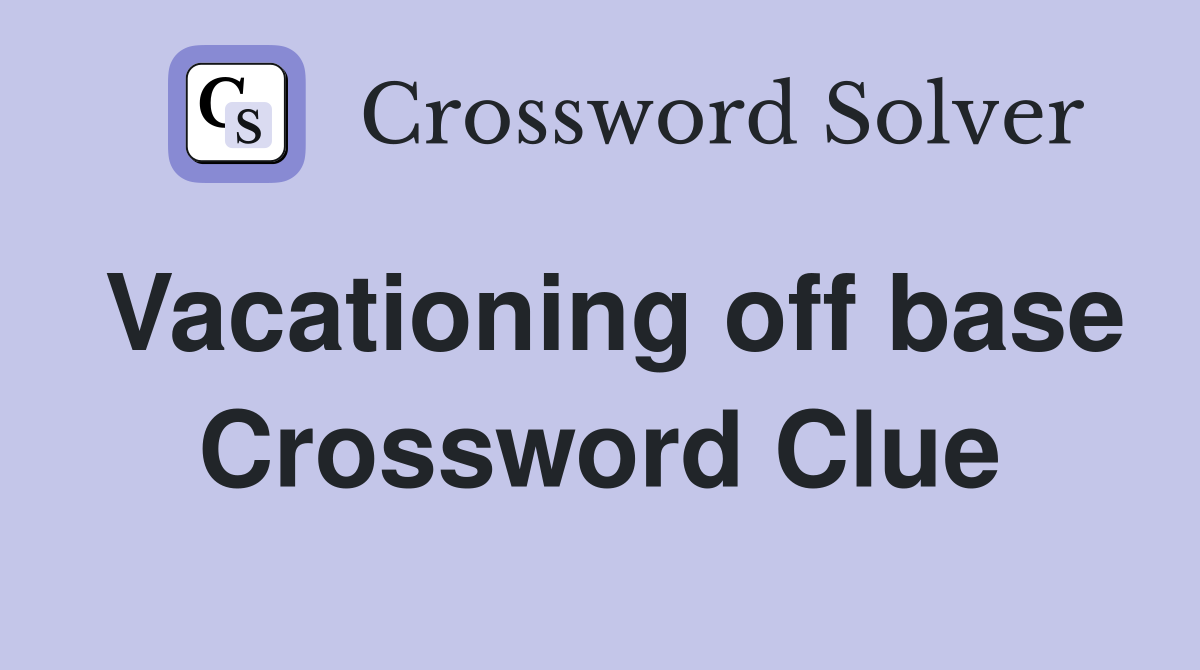 Vacationing off base Crossword Clue
