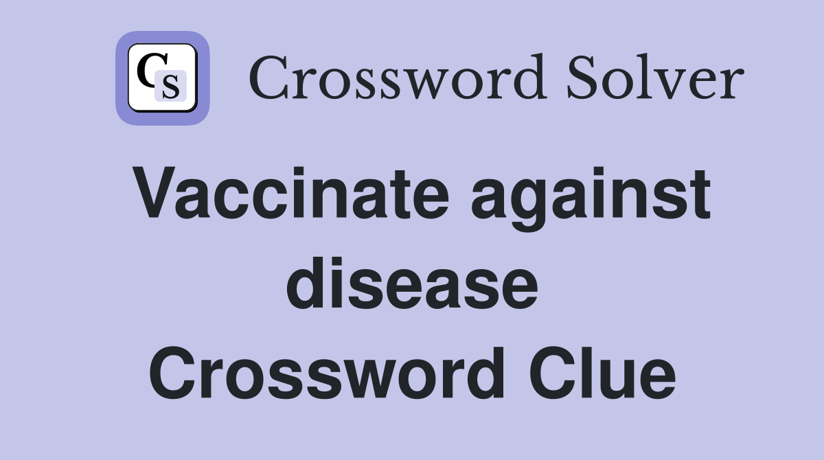 Vaccinate against disease Crossword Clue