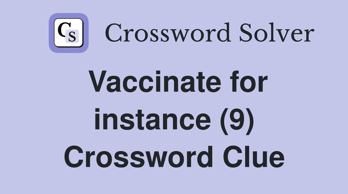 Vaccinate for instance (9) Crossword Clue