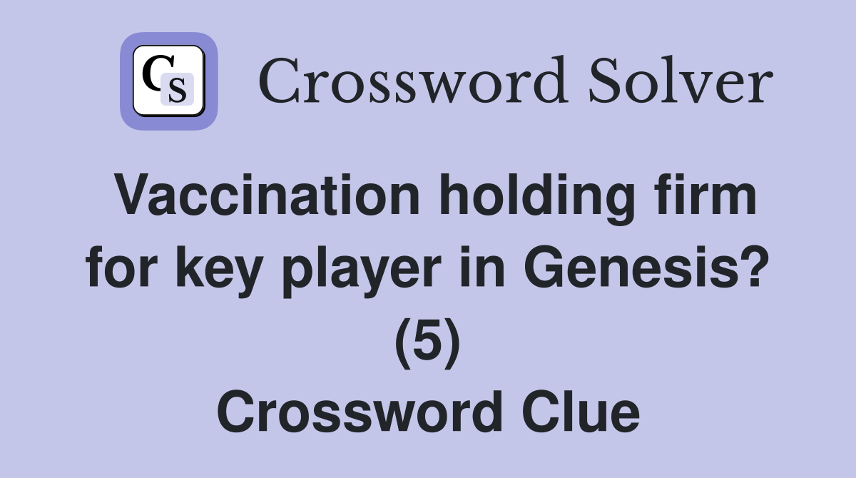 Vaccination holding firm for key player in Genesis? (5) Crossword Clue