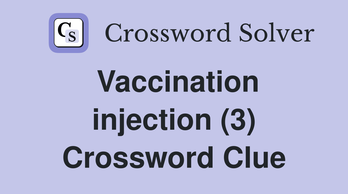 Vaccination injection (3) Crossword Clue