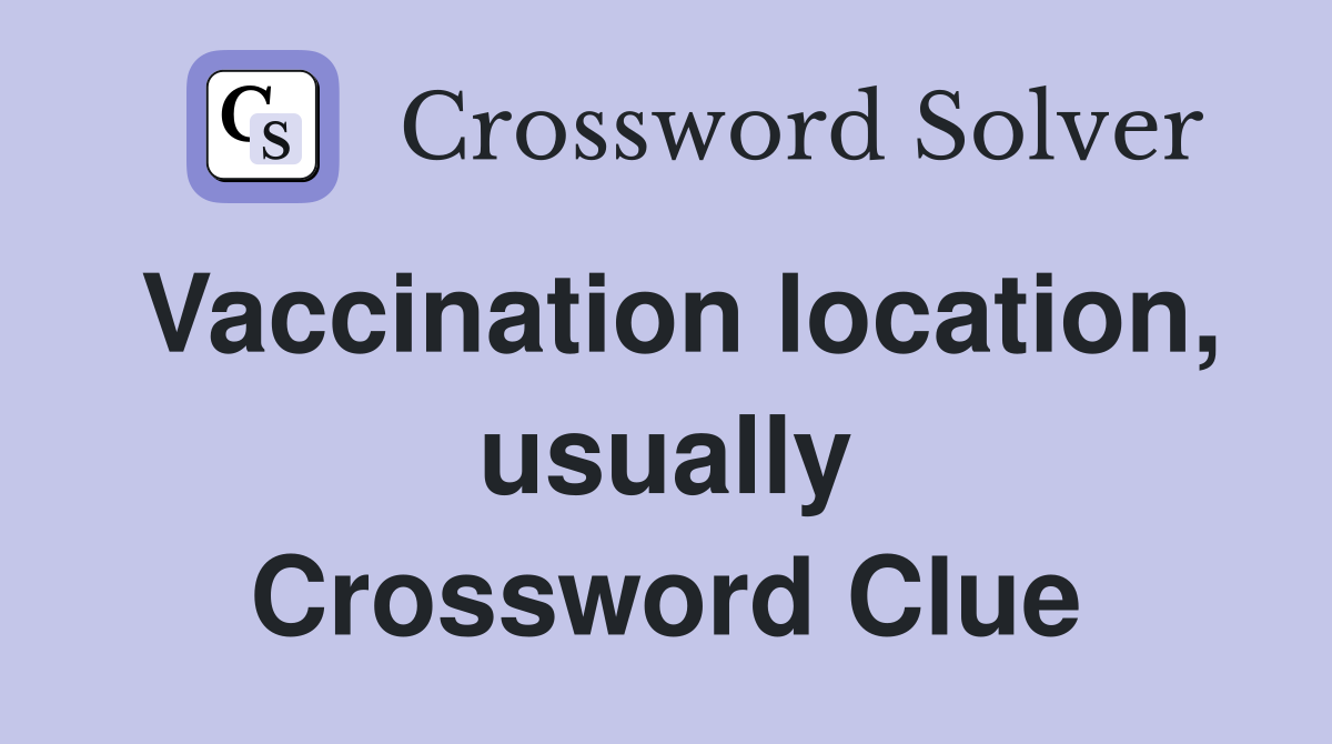 Vaccination location, usually Crossword Clue