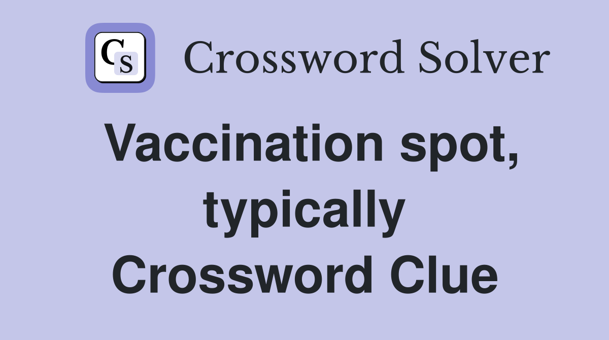 Vaccination spot, typically Crossword Clue