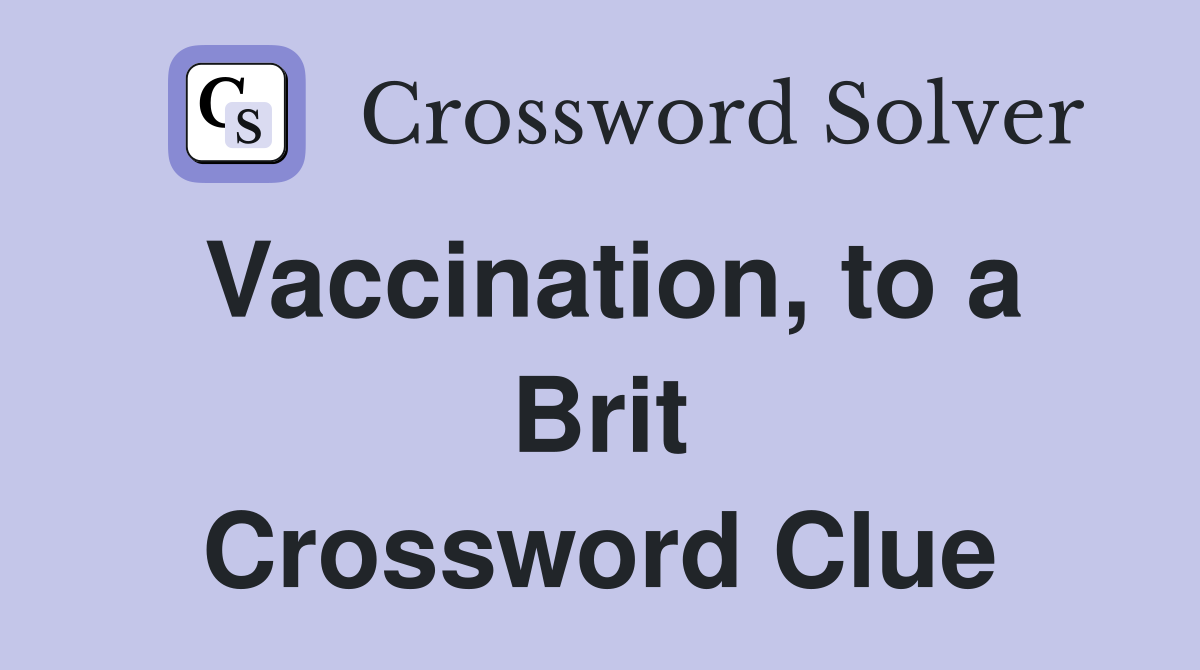 Vaccination, to a Brit Crossword Clue