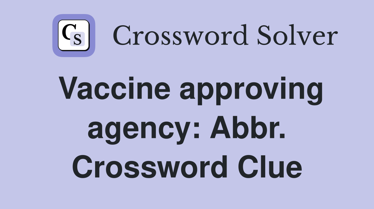 Vaccine approving agency: Abbr. Crossword Clue