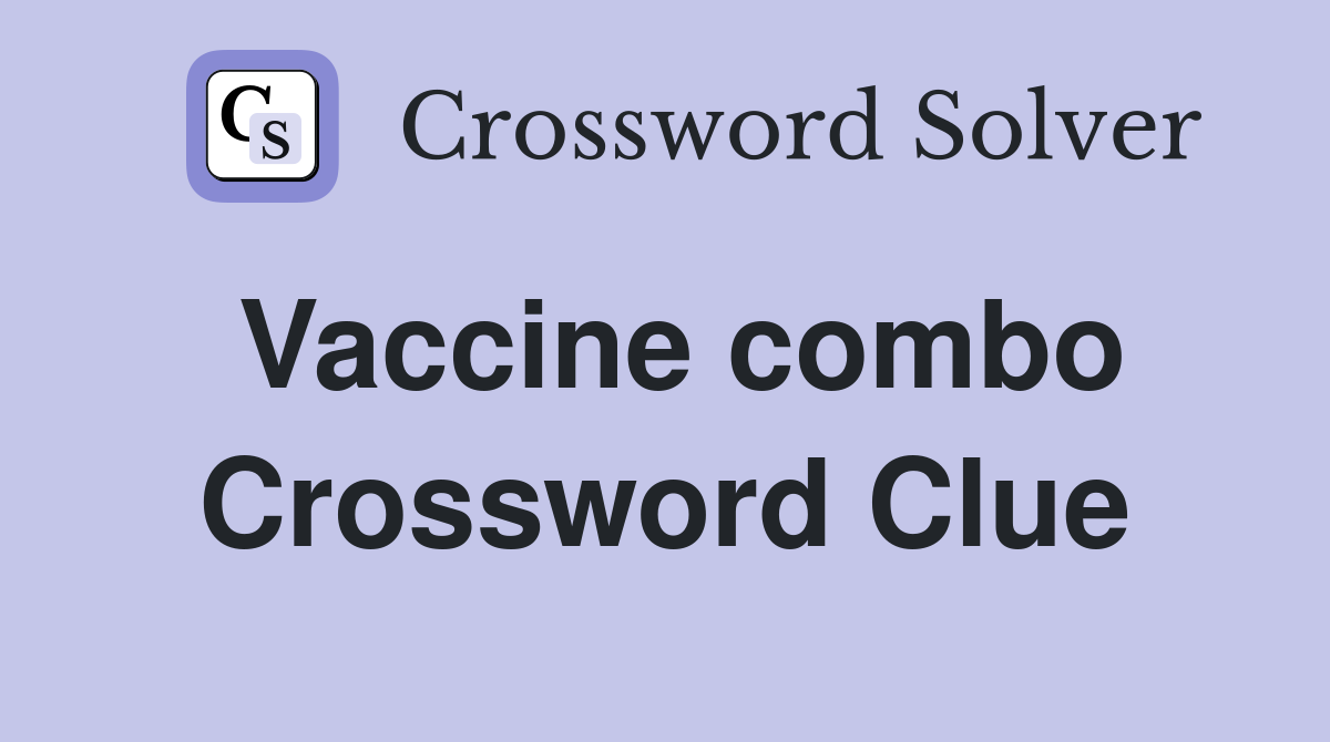 Vaccine combo Crossword Clue