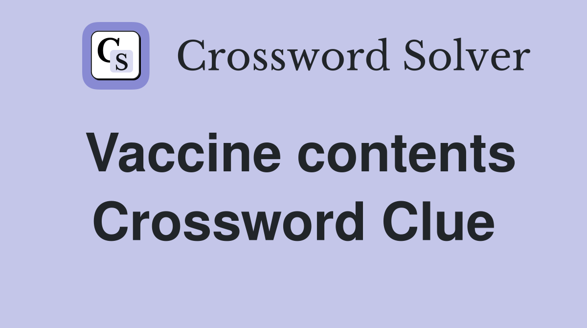 Vaccine contents Crossword Clue
