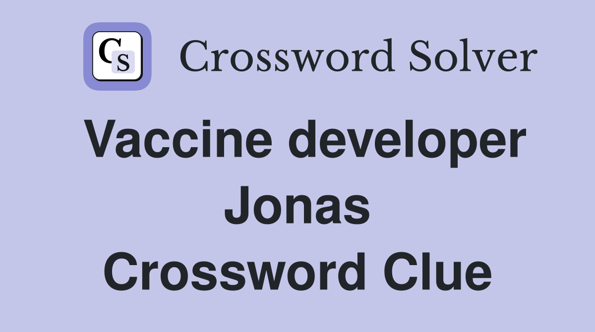 Vaccine developer Jonas Crossword Clue
