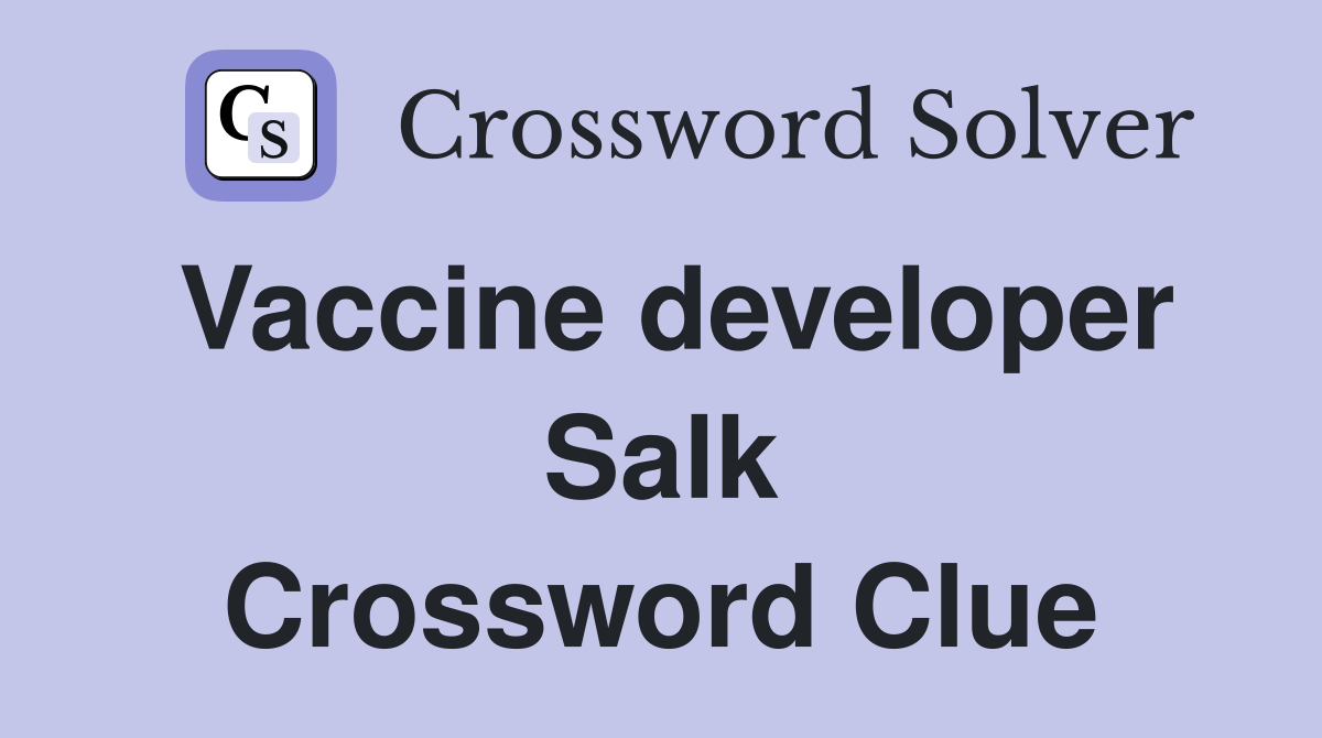 Vaccine developer Salk Crossword Clue