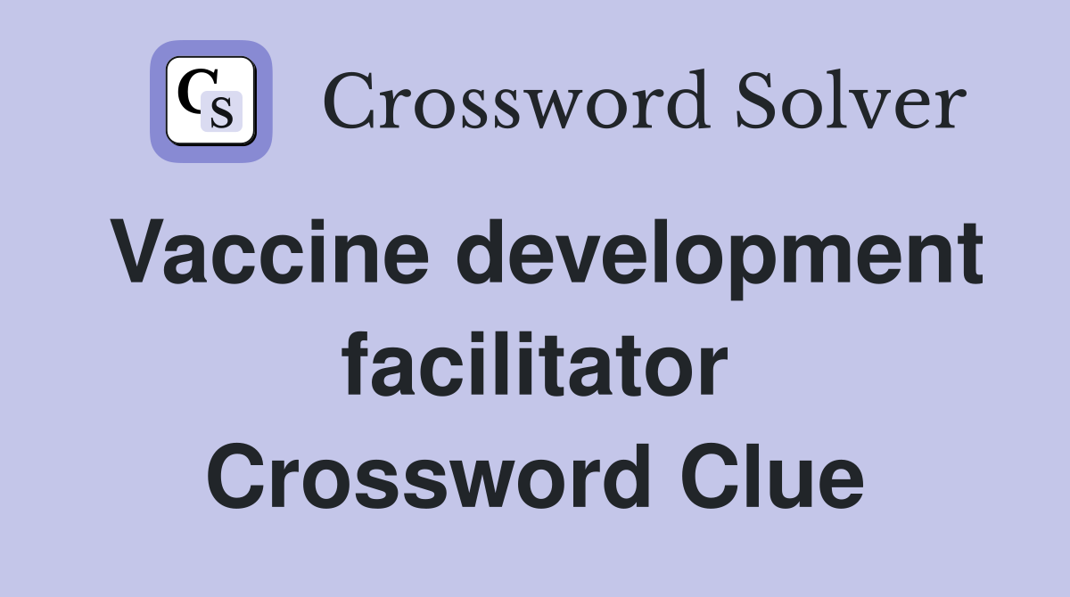 Vaccine development facilitator Crossword Clue