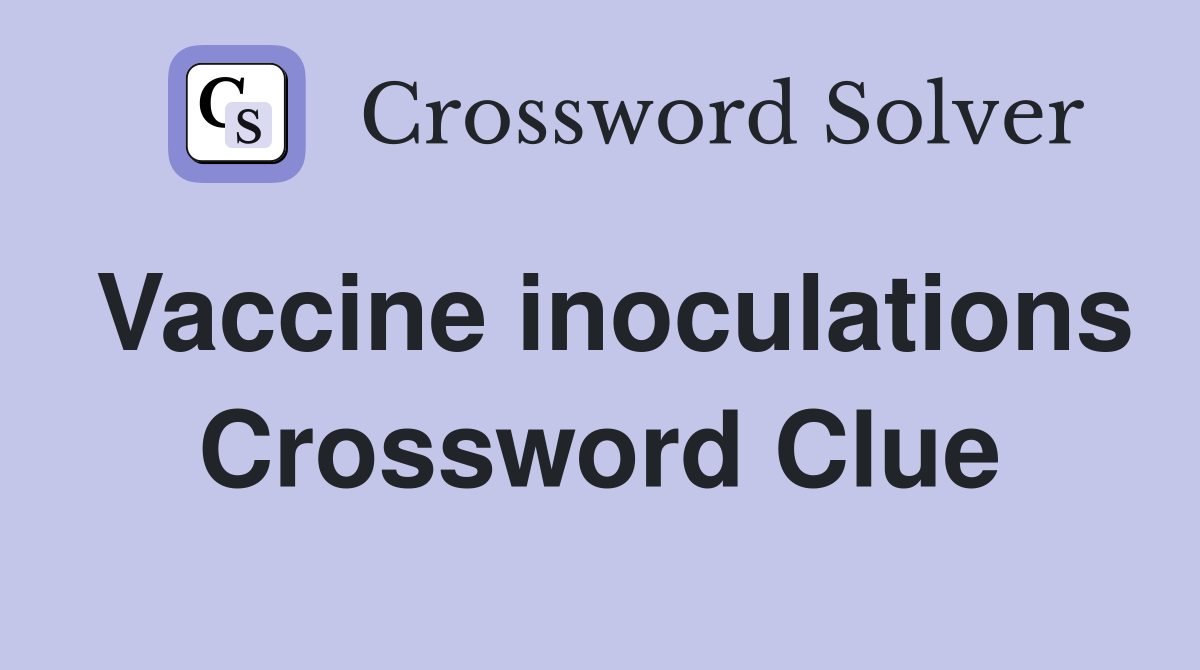 Vaccine inoculations Crossword Clue