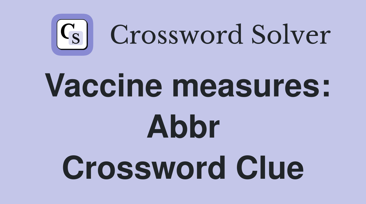 Vaccine measures: Abbr Crossword Clue
