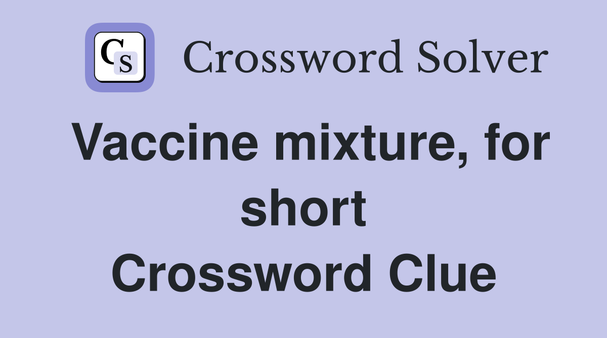 Vaccine mixture, for short Crossword Clue