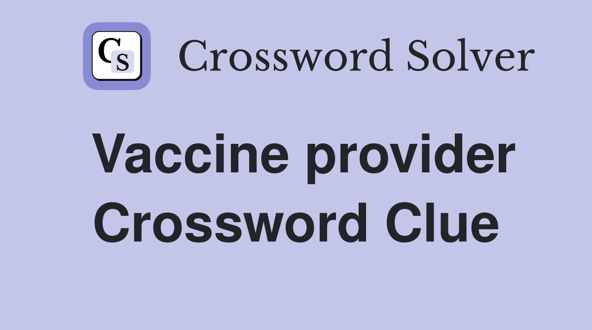 Vaccine provider Crossword Clue