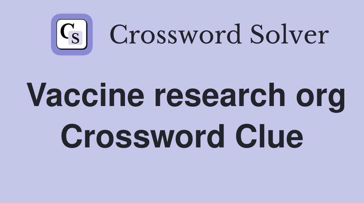 Vaccine research org Crossword Clue