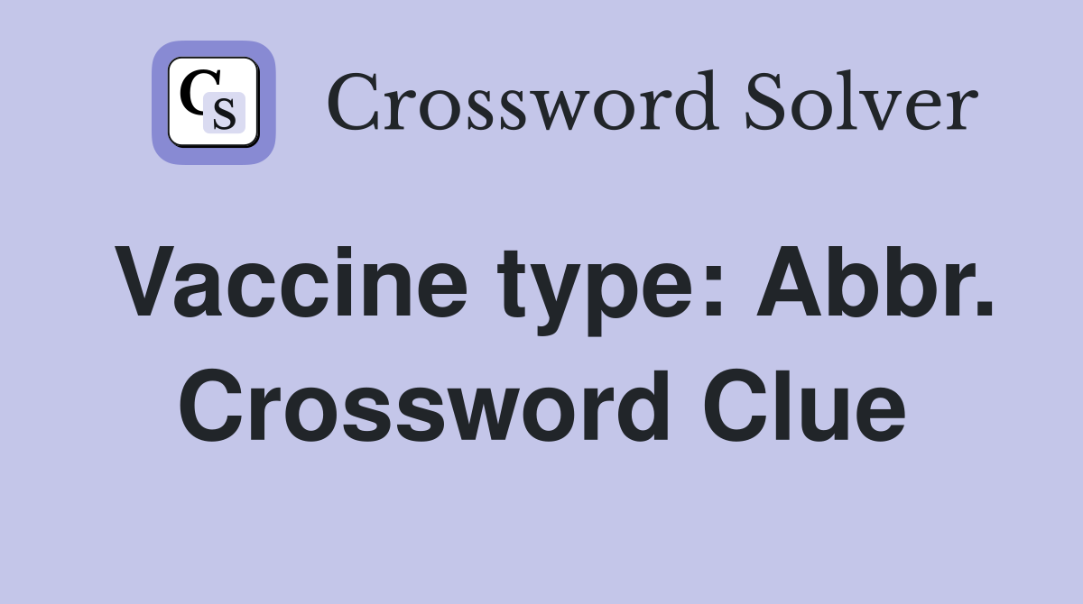 Vaccine type: Abbr. Crossword Clue