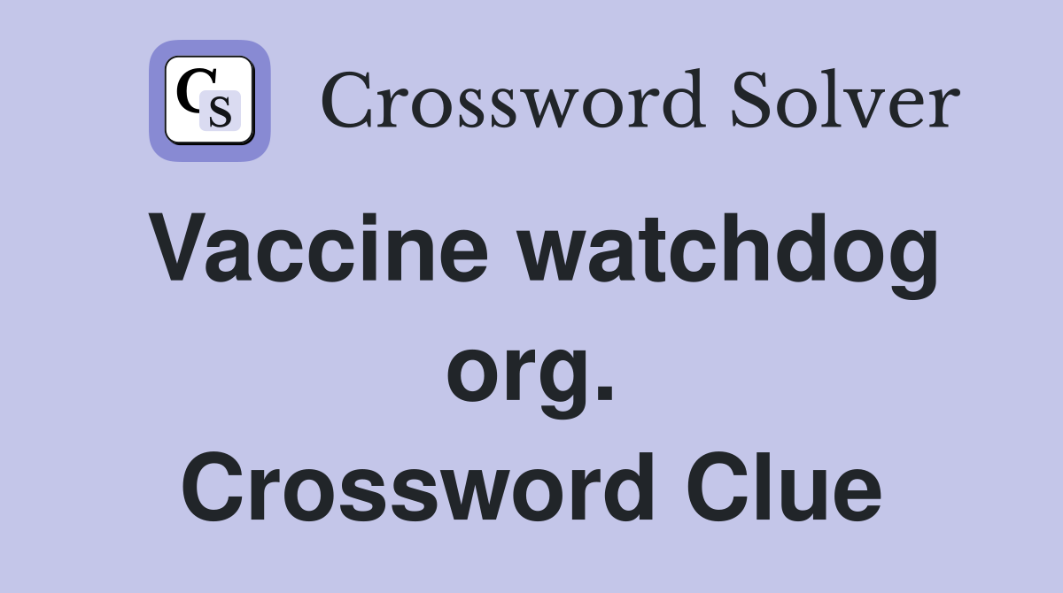 Vaccine watchdog org. Crossword Clue