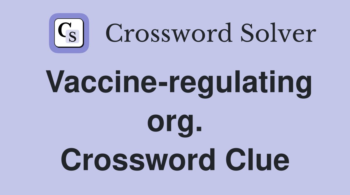 Vaccine-regulating org. Crossword Clue