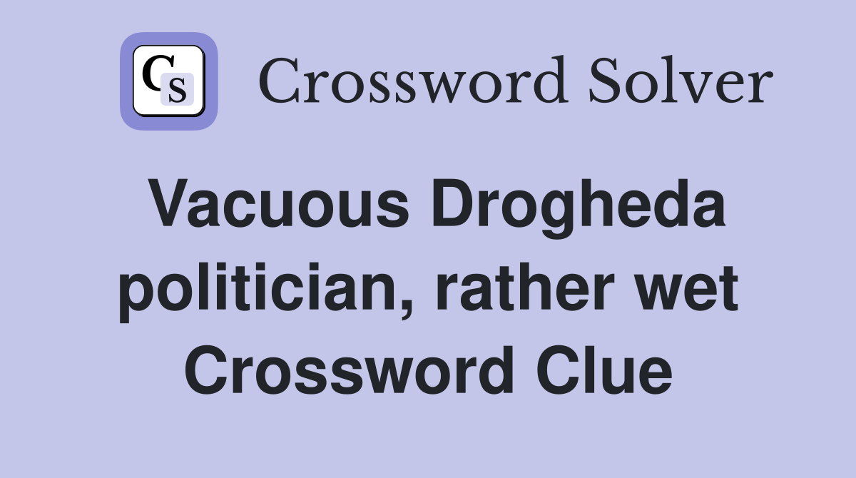 Vacuous Drogheda politician, rather wet Crossword Clue
