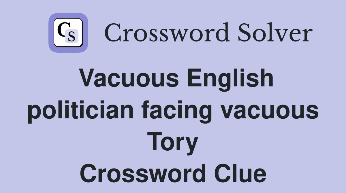 Vacuous English politician facing vacuous Tory Crossword Clue