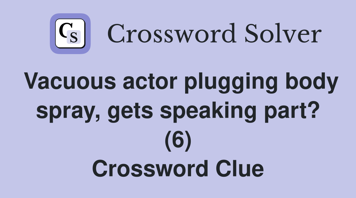 Vacuous actor plugging body spray, gets speaking part? (6) Crossword Clue
