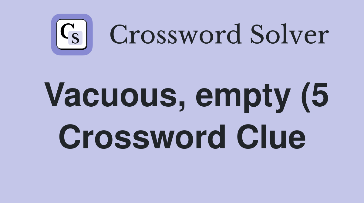 Vacuous empty (5) Crossword Clue Answers Crossword Solver Vacuous empty (5) Crossword Clue Answers Crossword Solver