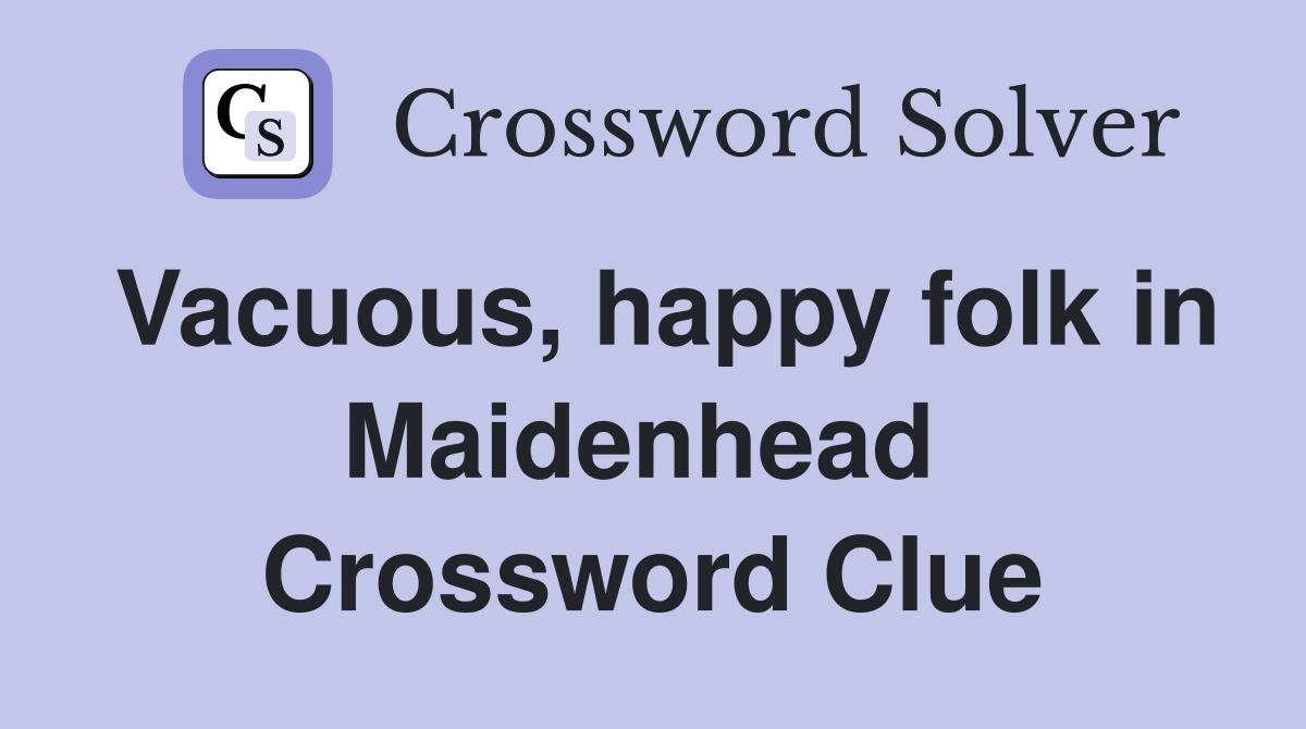 Vacuous, happy folk in Maidenhead  Crossword Clue