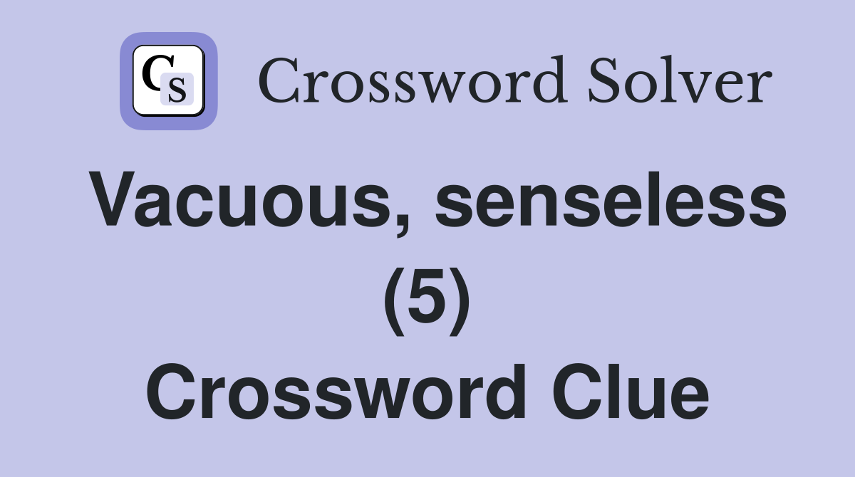 Vacuous, senseless (5) Crossword Clue