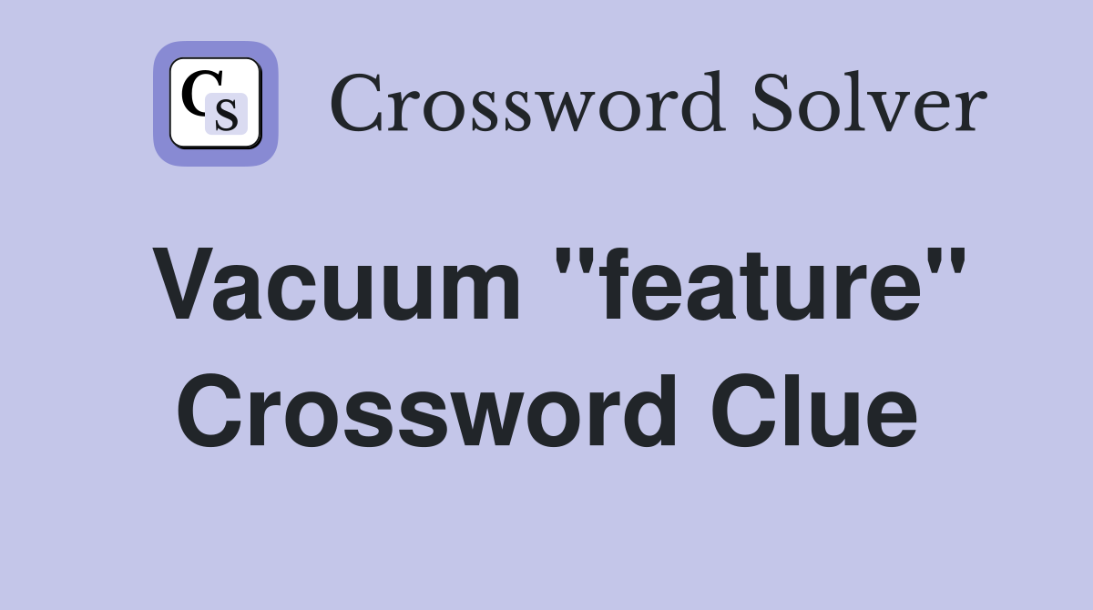 Vacuum ''feature'' Crossword Clue