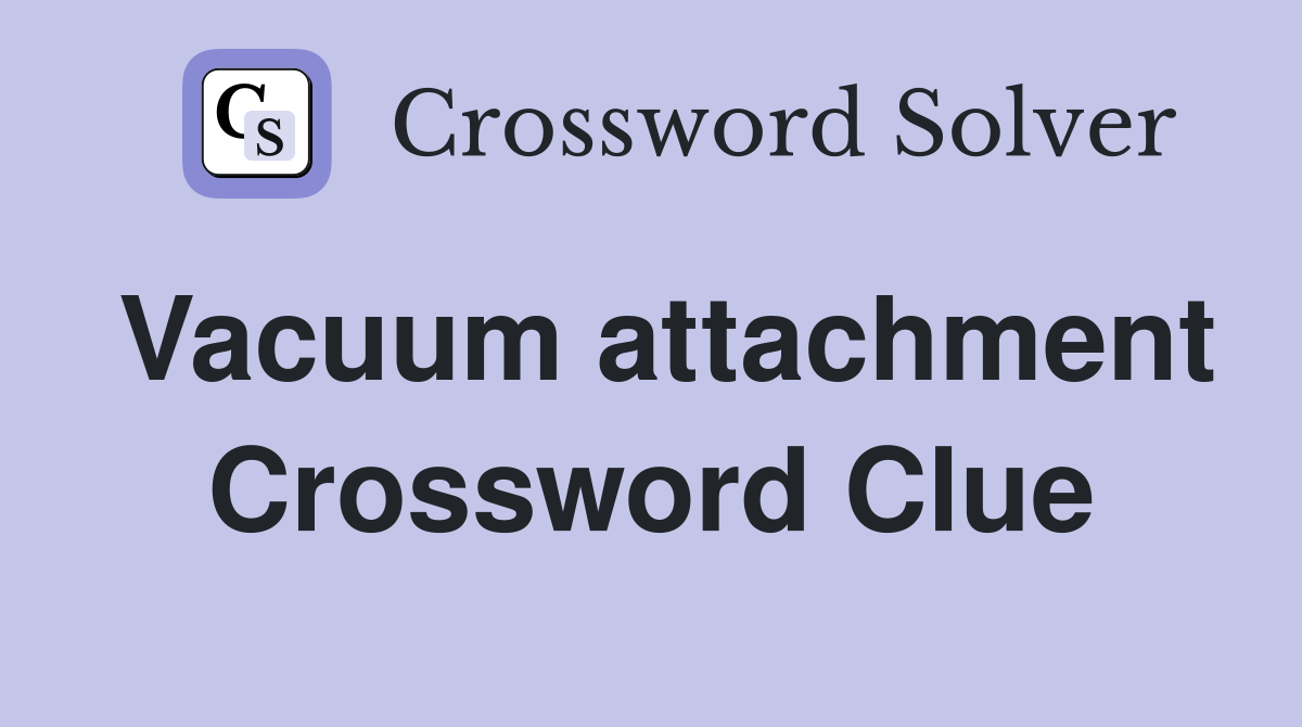 Vacuum attachment Crossword Clue