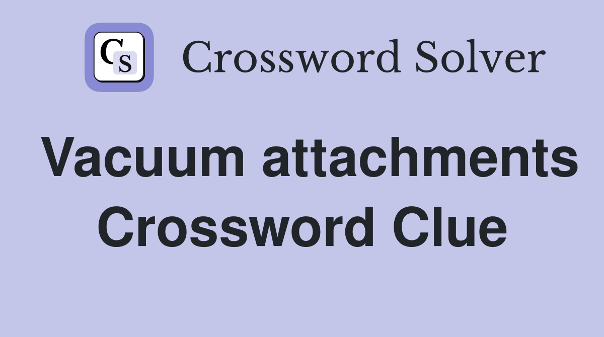 Vacuum attachments Crossword Clue