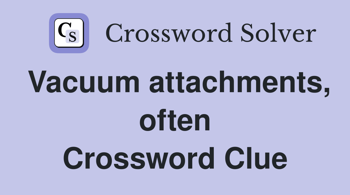 Vacuum attachments, often Crossword Clue