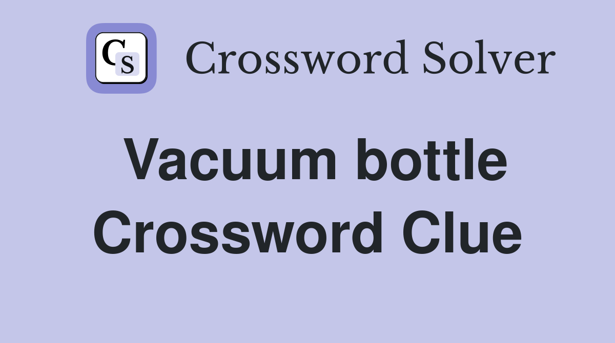 Vacuum bottle Crossword Clue